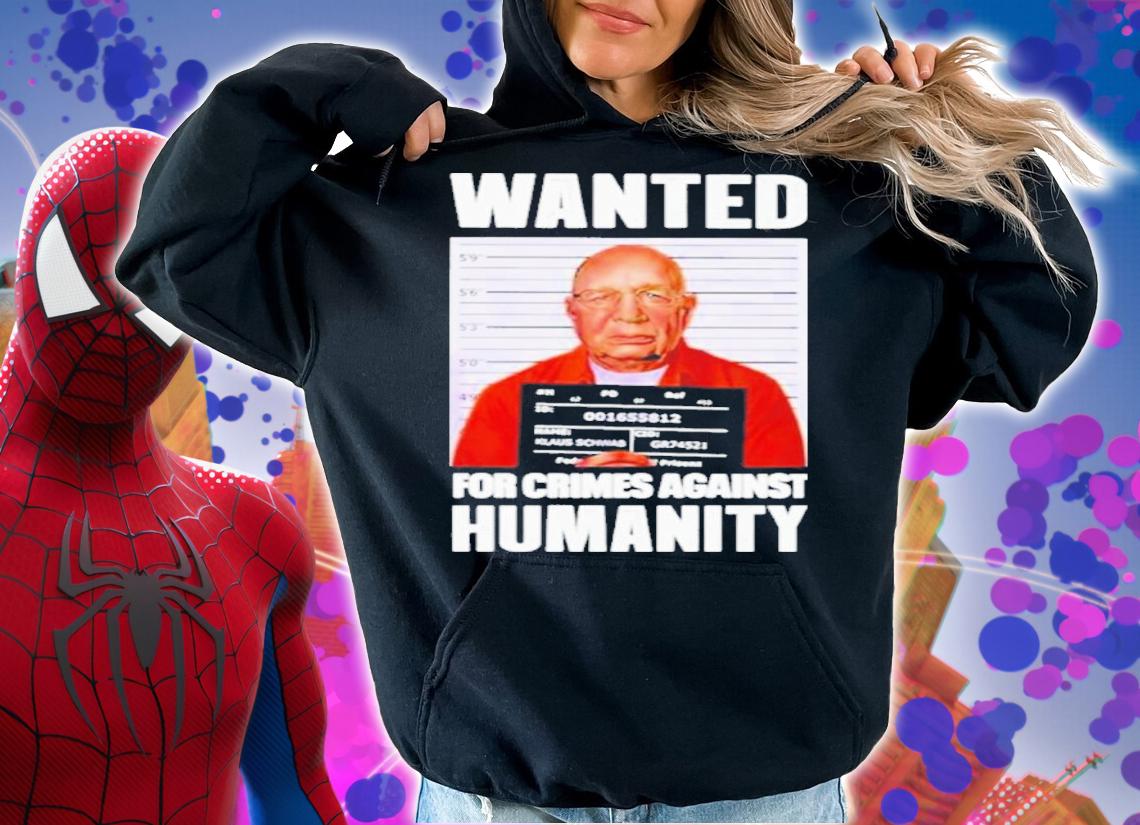 Klaus Schwab Wanted For Crimes Against Humanity Shirt t-shirt hoodie