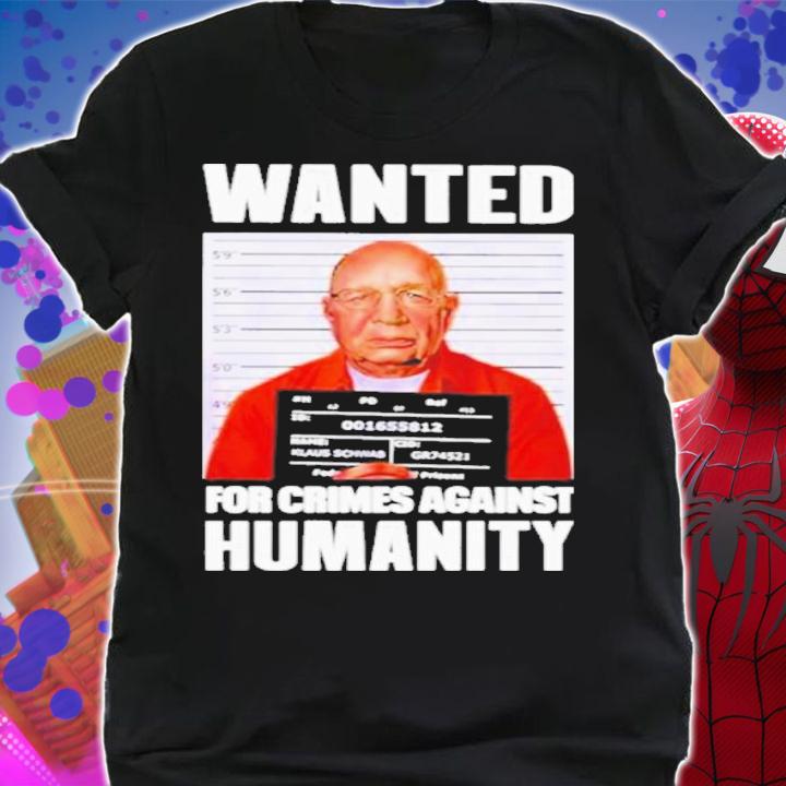 Klaus Schwab Wanted For Crimes Against Humanity Shirt t-shirt shirt