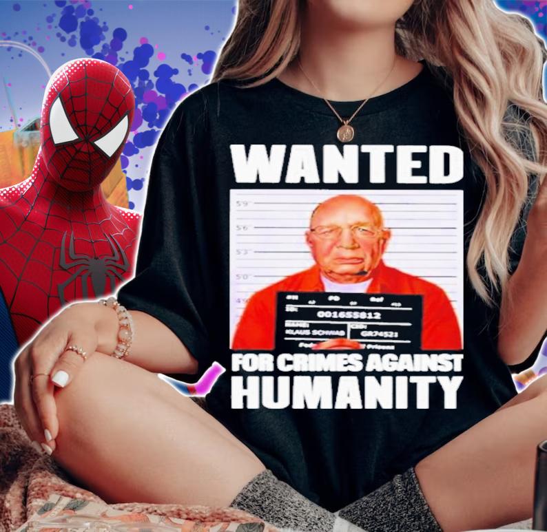 Klaus Schwab Wanted For Crimes Against Humanity Shirt t-shirt woman shirt
