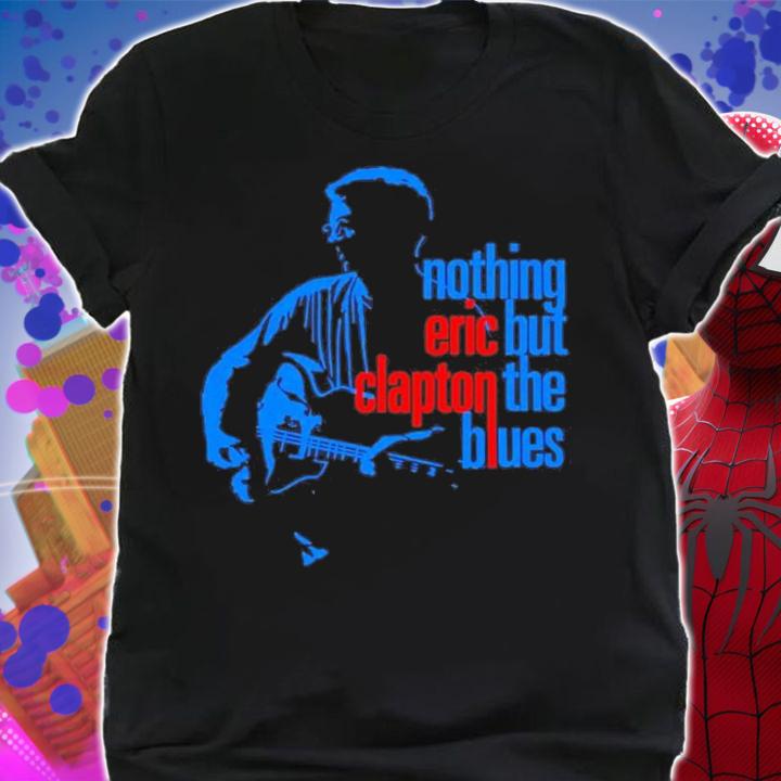 Nothing Eric But Clapton The Blues Shirt t-shirt shirt