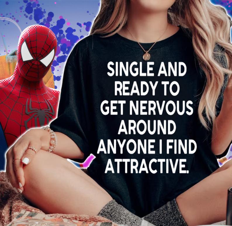 Single and ready to get nervous around anyone I find attractive shirt t-shirt woman shirt