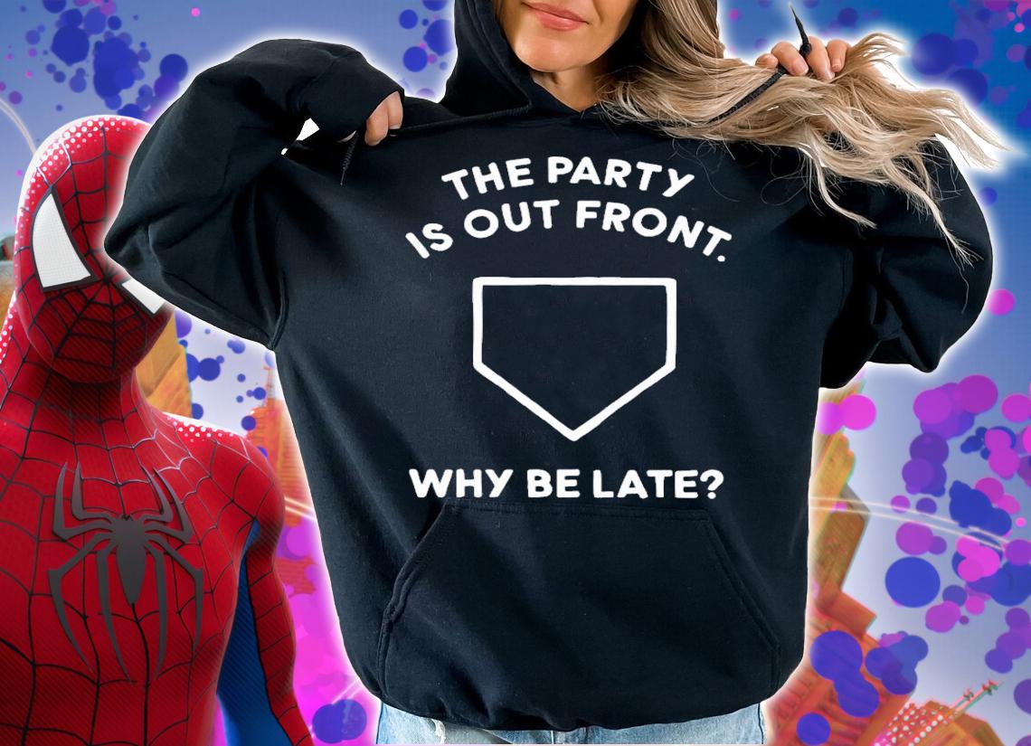 The Party Is Out Front Why Be Late T-Shirt t-shirt