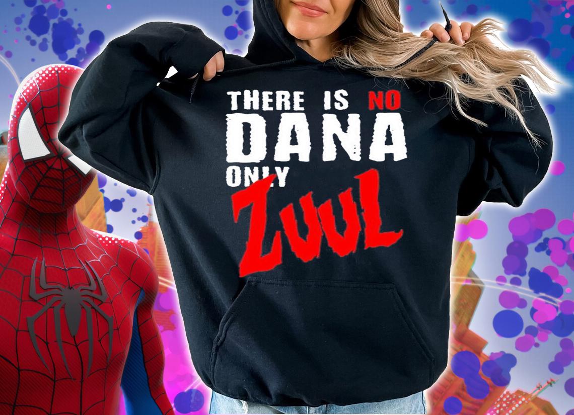 There is no Dana Only Zuul Ghostbusters shirt t-shirt hoodie