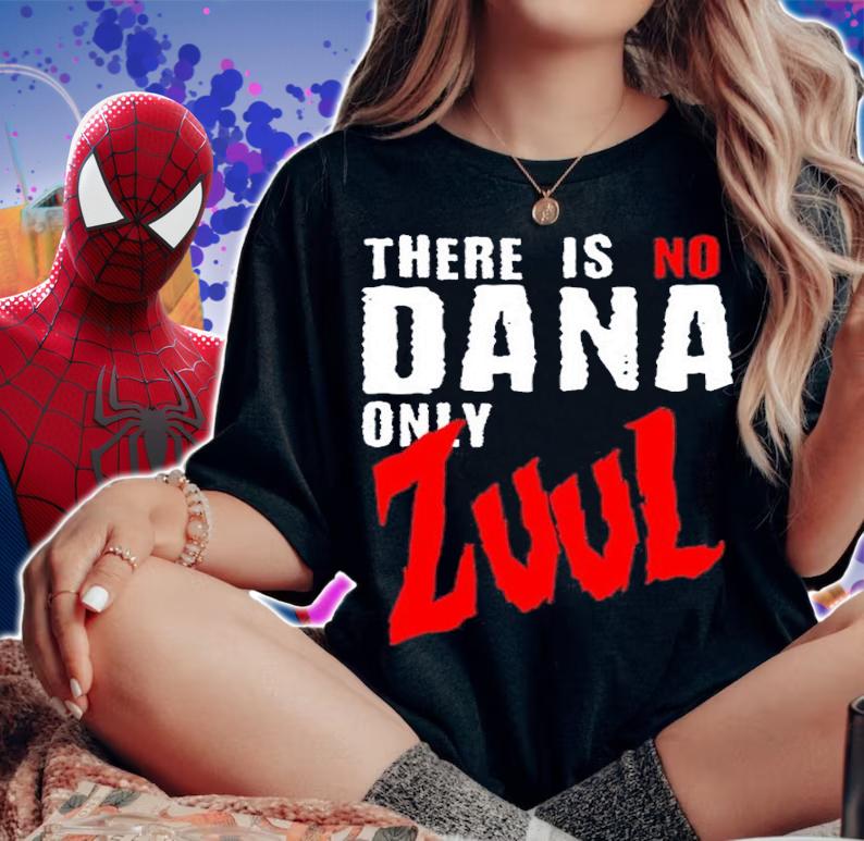 There is no Dana Only Zuul Ghostbusters shirt t-shirt woman shirt
