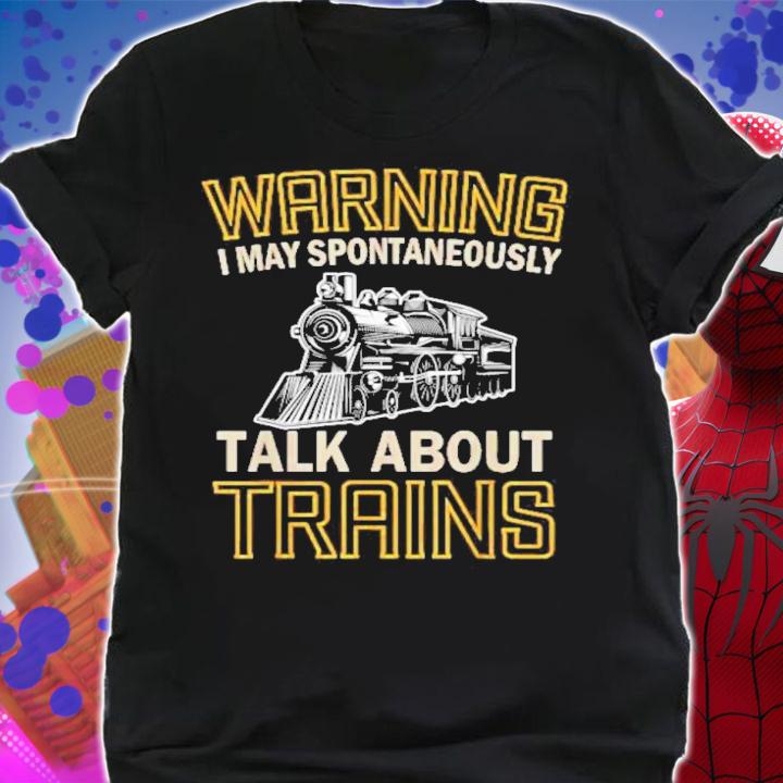 Warning I May Spontaneously Talk About Trains Shirt t-shirt shirt
