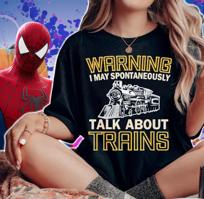 Warning I May Spontaneously Talk About Trains Shirt t-shirt woman shirt