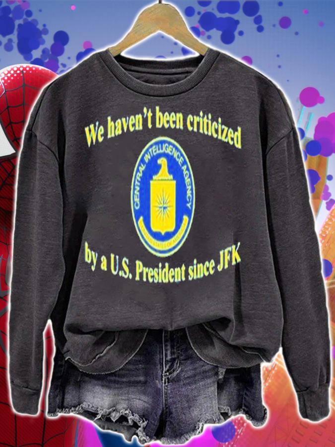 We Haven't Been Criticized By A U.S. President Since JFK Shirt t-shirt sweatshirt