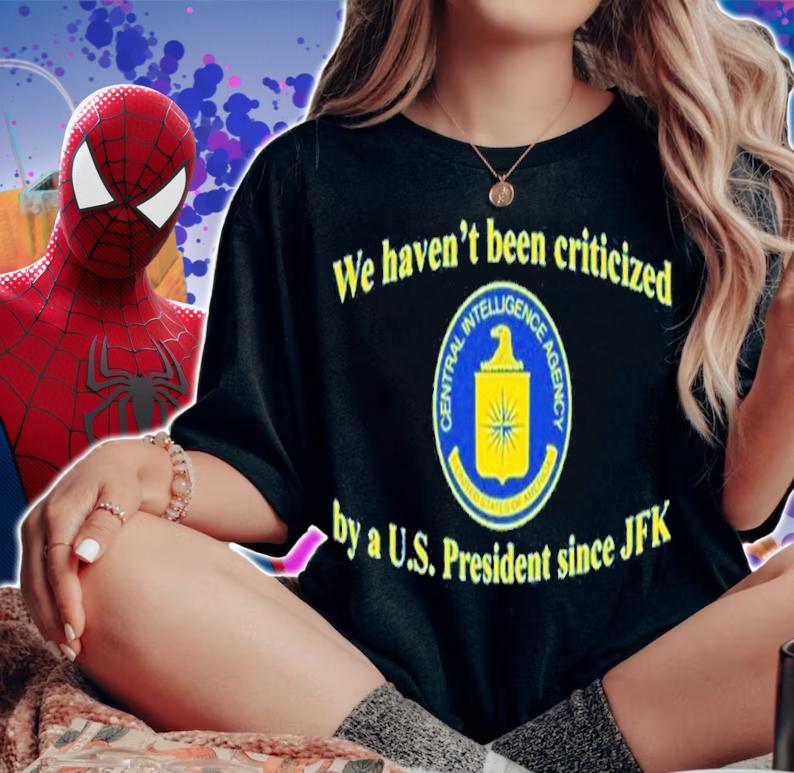 We Haven't Been Criticized By A U.S. President Since JFK Shirt t-shirt woman shirt