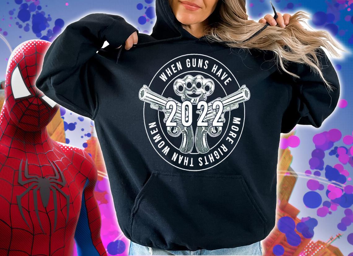 When guns have more rights than women 2022 shirt t-shirt hoodie
