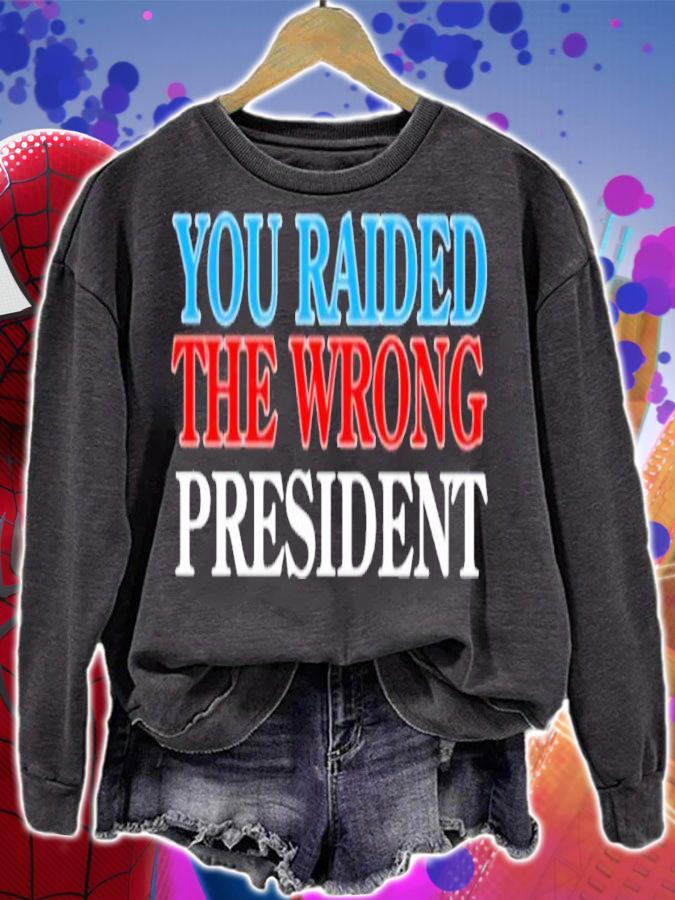 You Raided The Wrong President shirt t-shirt sweatshirt