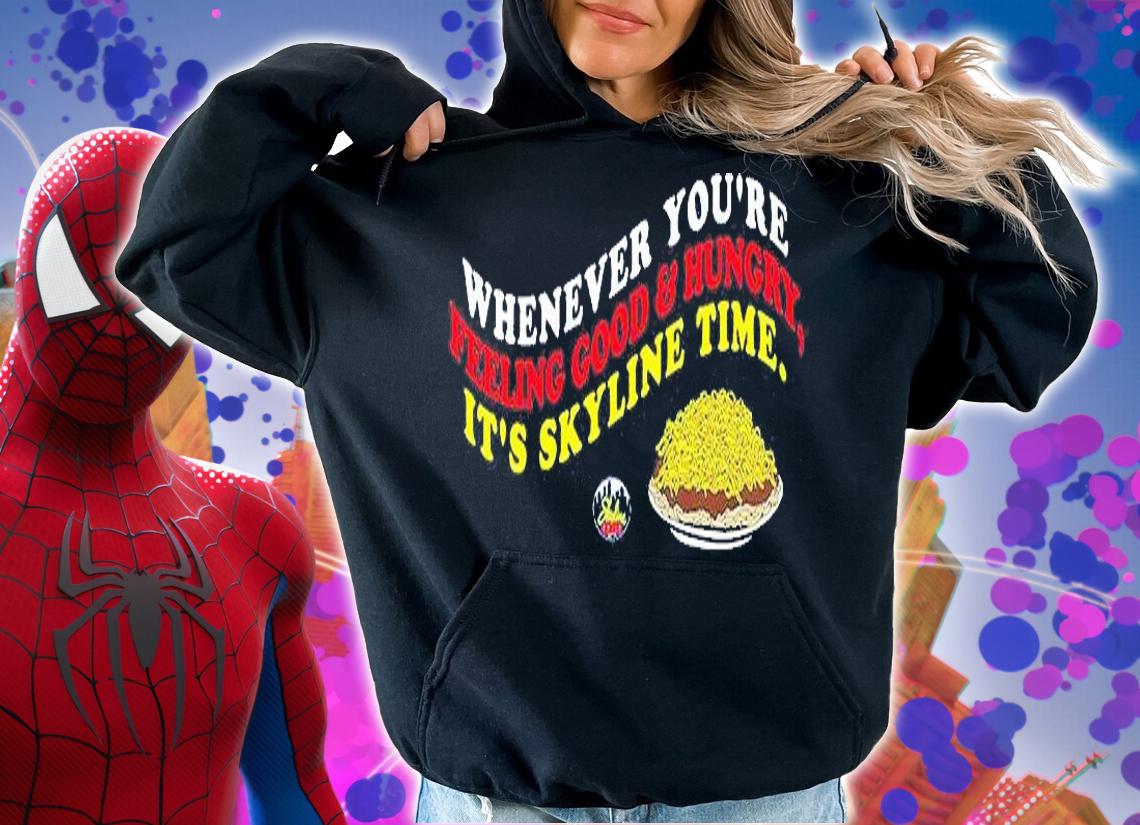 Whenever You're Feeling Good And Hungry It's Skyline Time T-Shirt t-shirt