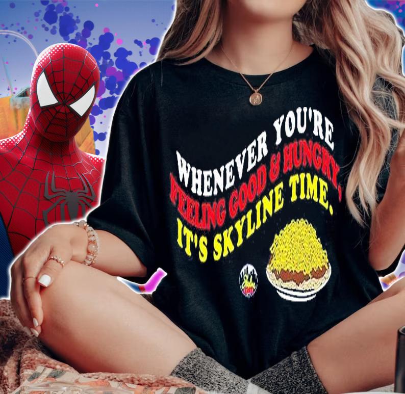Whenever You're Feeling Good And Hungry It's Skyline Time T-Shirt t-shirt