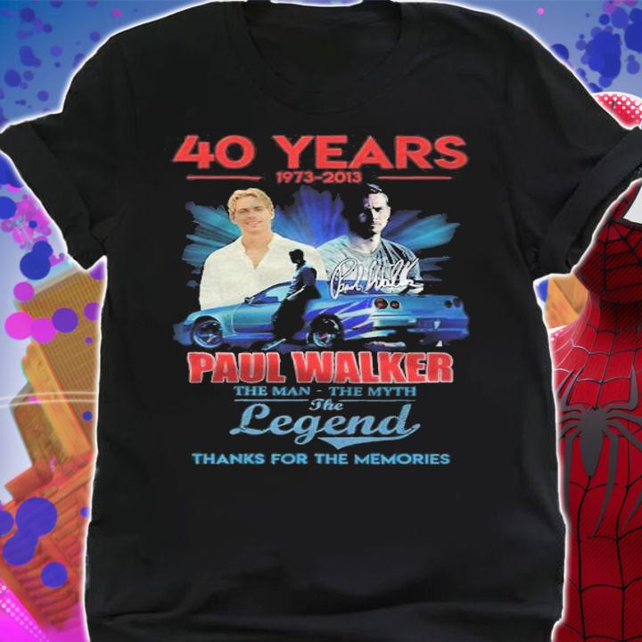 40 Years 1973-2013 Paul Walker The Man The Myth The Legend Thank You For The Memories Shirt t-shirt shirt