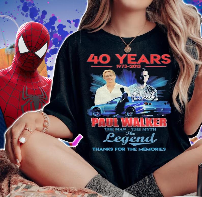 40 Years 1973-2013 Paul Walker The Man The Myth The Legend Thank You For The Memories Shirt t-shirt woman shirt