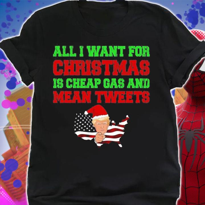 All I Want For Christmas Is Cheap Gas And Mean Tweets Trump T-Shirt t-shirt shirt