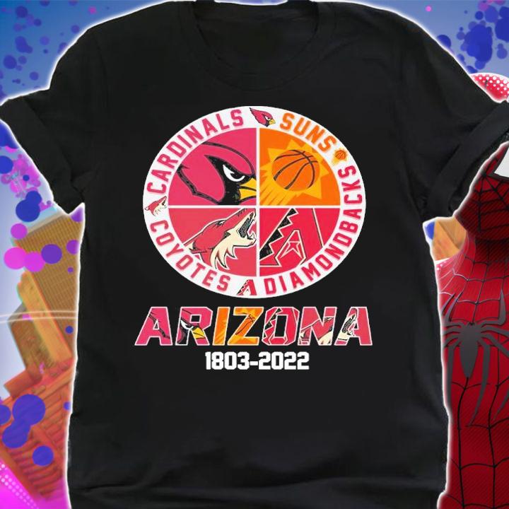 ARIZONA 1803-2022 Cardinals Phoenix Suns Diamondbacks Coyotes Shirt t-shirt shirt
