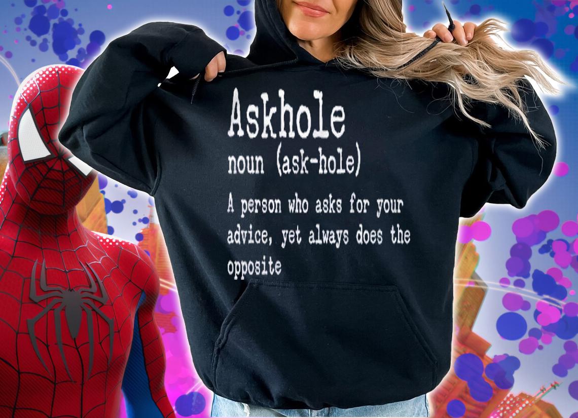 Askhole Definition Person Who Asks Advice & Doesnt Follow Shirt t-shirt hoodie