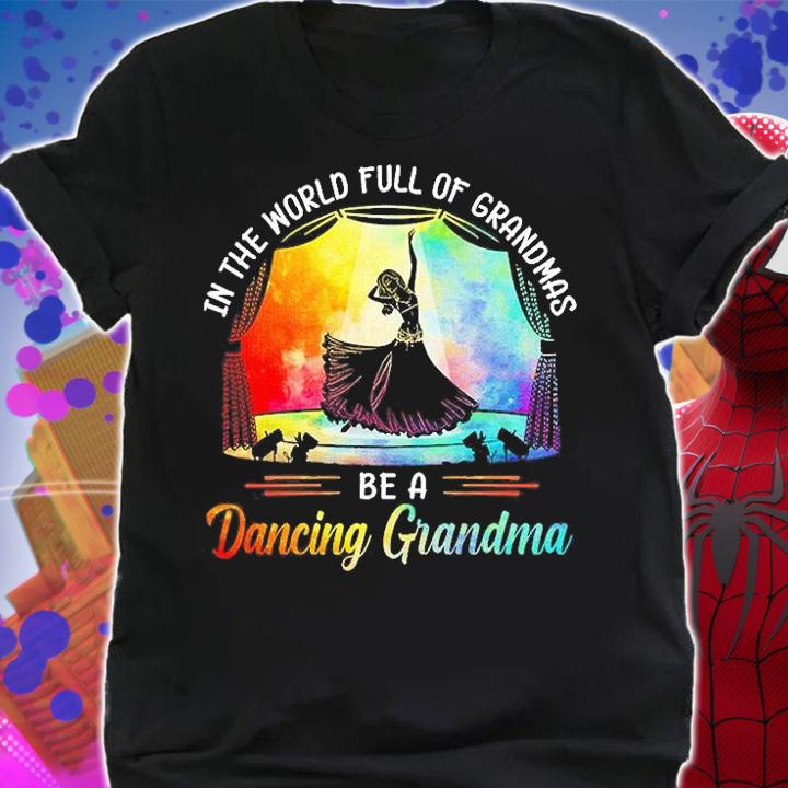 Belly Dance - Full Of Normal Grandmas Be A Dancing Grandma T-Shirt t-shirt