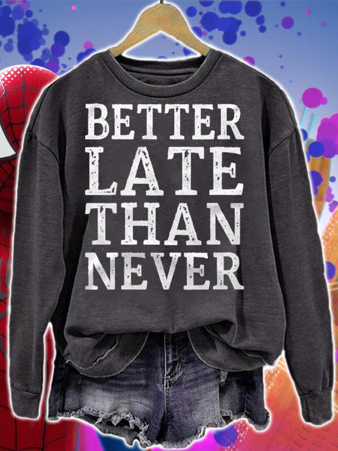Better Late Than Never Shirt Motivation Inspiration Shirt t-shirt sweatshirt