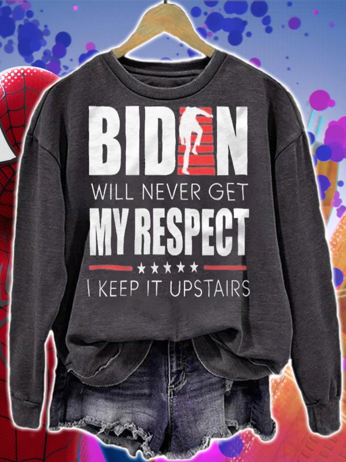 Biden Will Never Get My Respect I Keep It Upstairs T-Shirt t-shirt sweatshirt