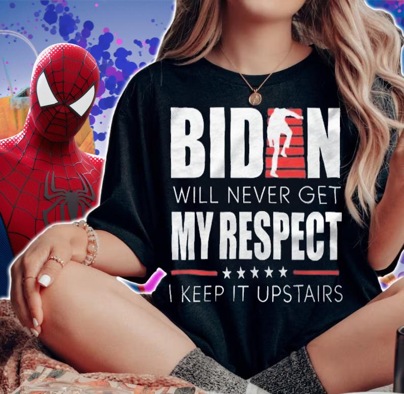 Biden Will Never Get My Respect I Keep It Upstairs T-Shirt t-shirt woman shirt