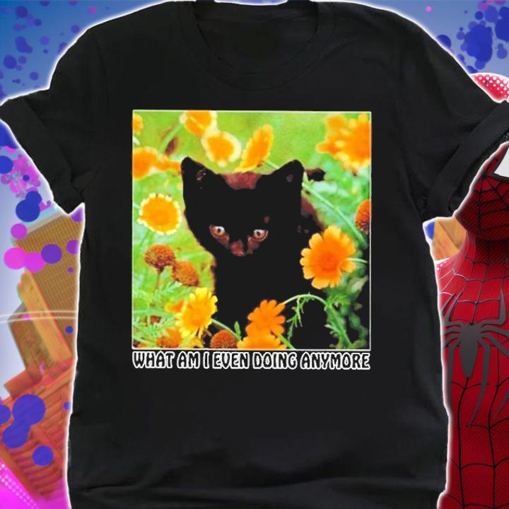 Black Cat What Am I Even Doing Anymore T-Shirt t-shirt shirt