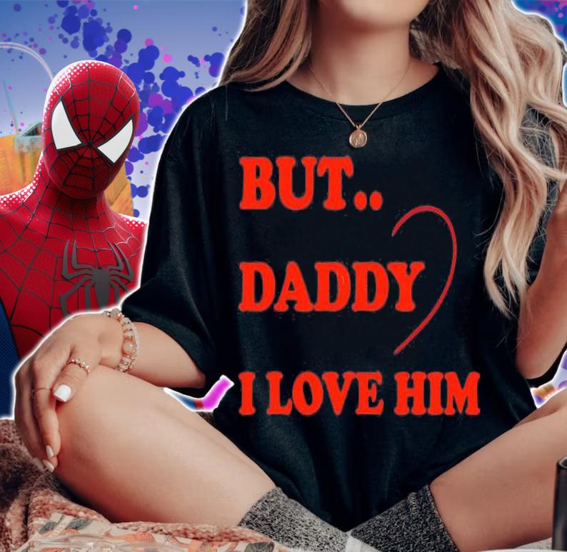 But Daddy I Love Him Funny Idea For Fathers Day T-Shirt t-shirt woman shirt
