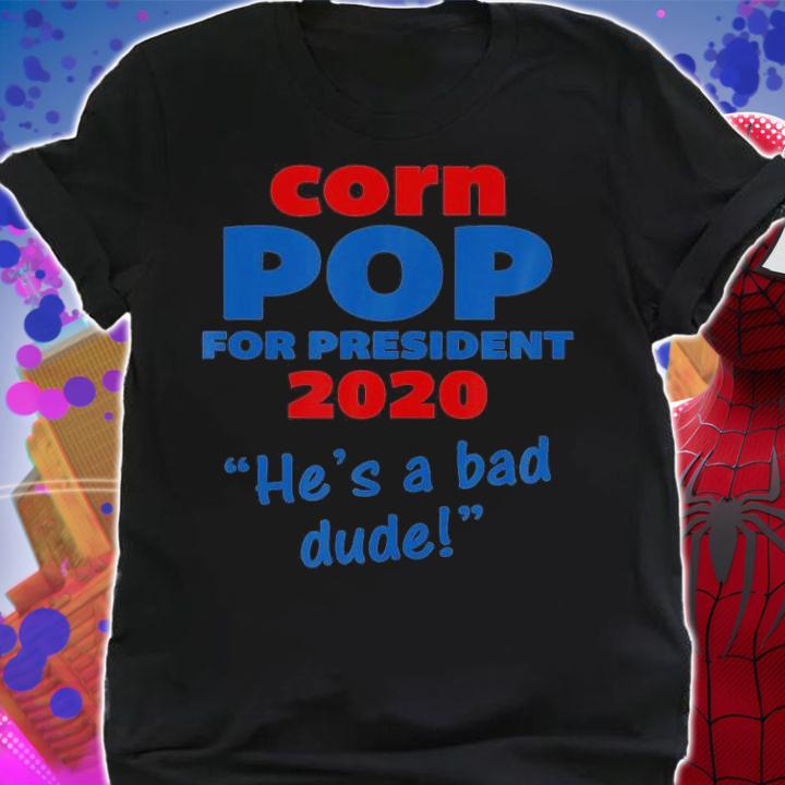 Corn Pop For President 2020 He's A Bad Dude Joe Biden T-Shirt t-shirt shirt