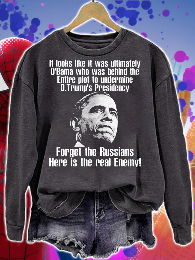 It Looks Like Is Was Ultimately Obama Who Was Behind The Entire Plot To Undermine T-Shirt t-shirt sweatshirt