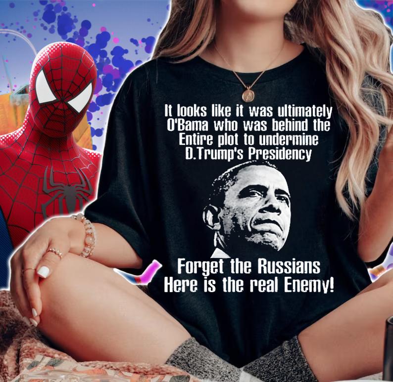 It Looks Like Is Was Ultimately Obama Who Was Behind The Entire Plot To Undermine T-Shirt t-shirt woman shirt