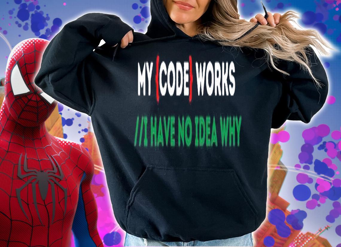 My code works I have no idea why T-shirt t-shirt hoodie
