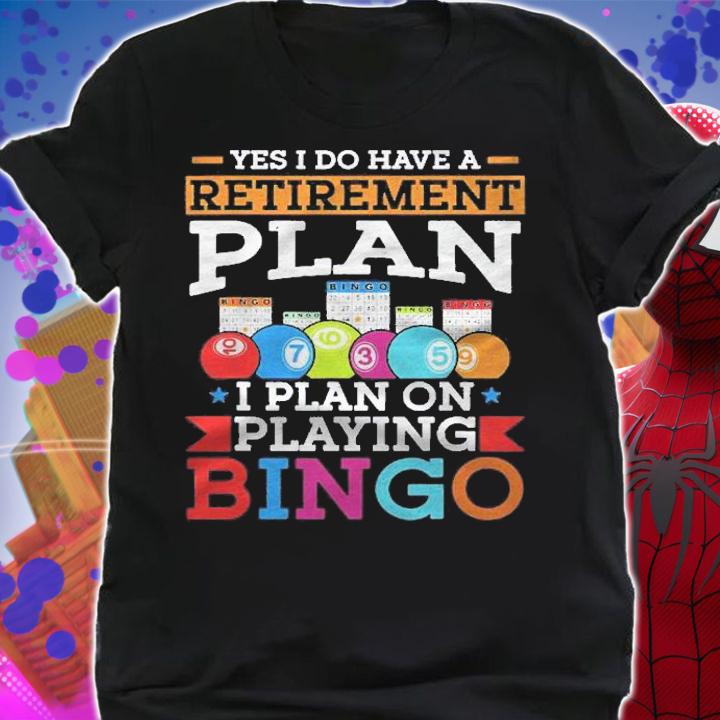 Yes I Do Have A Retirement Plan I Plan On Playing Bingo Mom Shirt t-shirt shirt