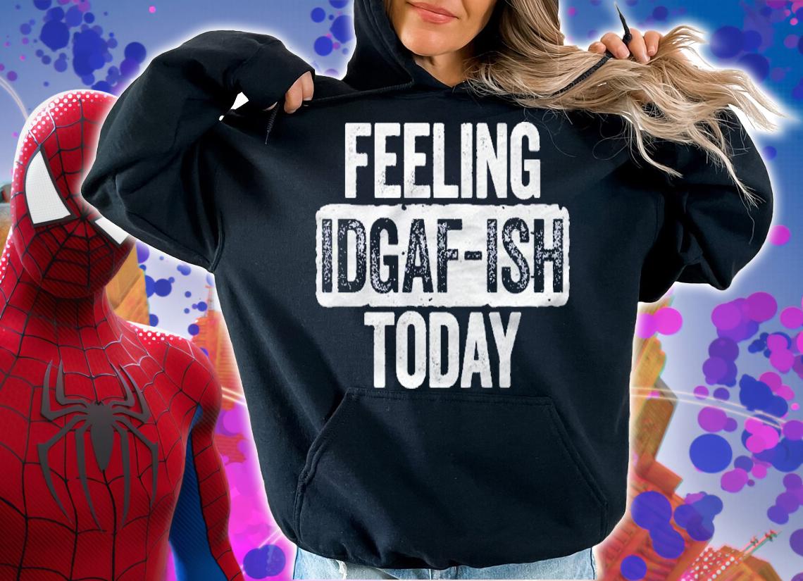 Feeling Idgaf Ish Today Funny Sarcastic Gift Shirt t-shirt hoodie