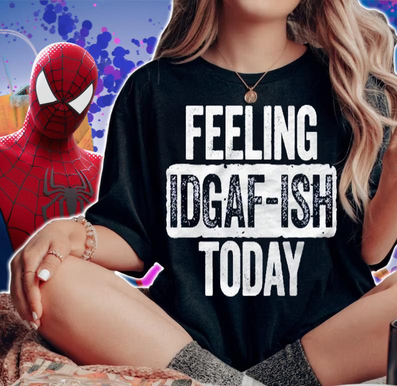 Feeling Idgaf Ish Today Funny Sarcastic Gift Shirt t-shirt woman shirt