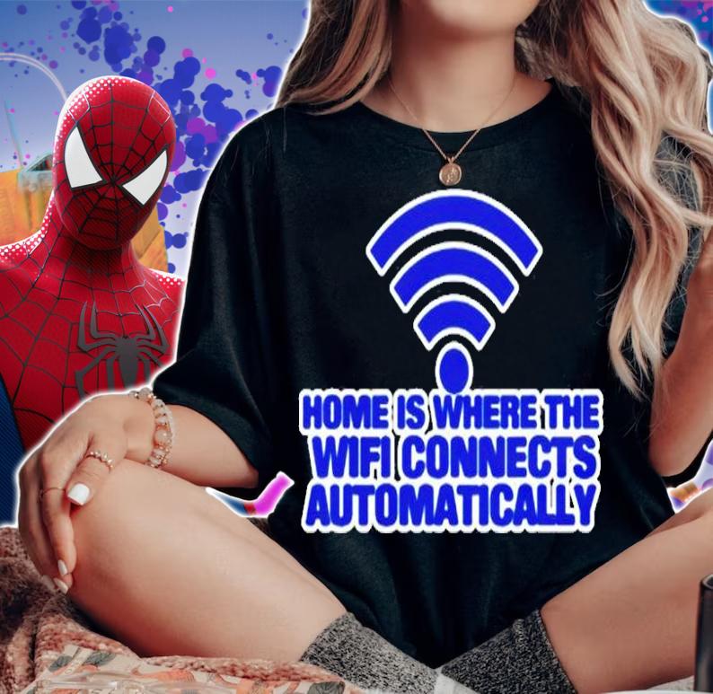 Home Is Where The Wifi Connects Automatically T-Shirt t-shirt woman shirt