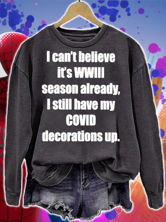 I Cant Believe Its Wwiii Season Already I Still Have My Covid Decorations Up T-Shirt t-shirt sweatshirt