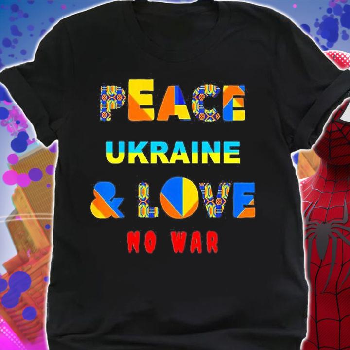Peace Ukraine And Love No War Ukrainians Stop War Love Ukraine T-Shirt t-shirt shirt