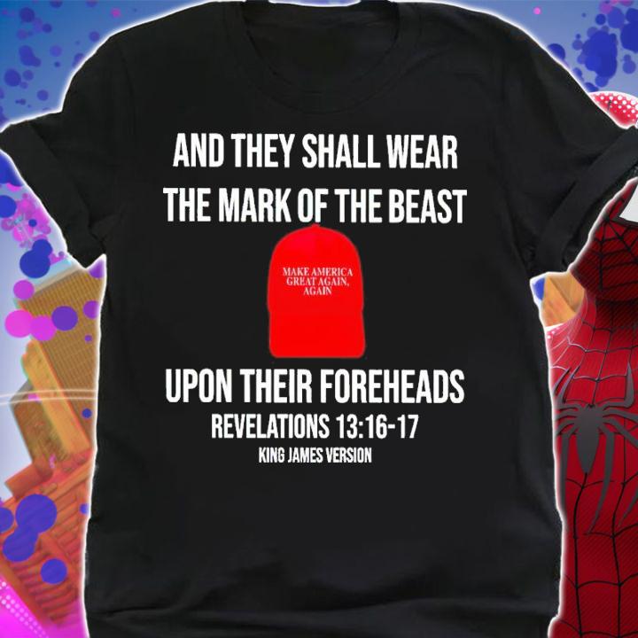 Trump And They Shall Wear The Mark Of The Beast Upon Their Foreheads Revelations 13 16 17 Shirt t-shirt shirt