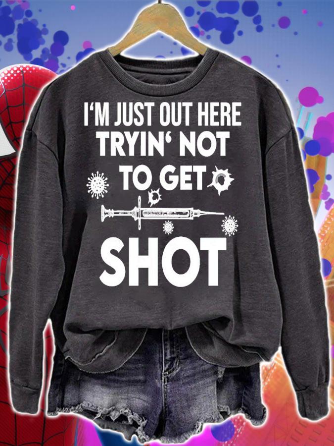 Vaccine I'm Just Out Here Tryin' Not To Get Shot Shirt t-shirt sweatshirt