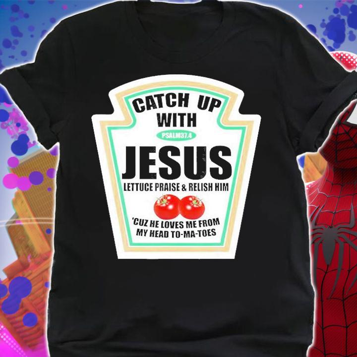 Christian Catch Up With Jesus Ketchup T-Shirt t-shirt shirt