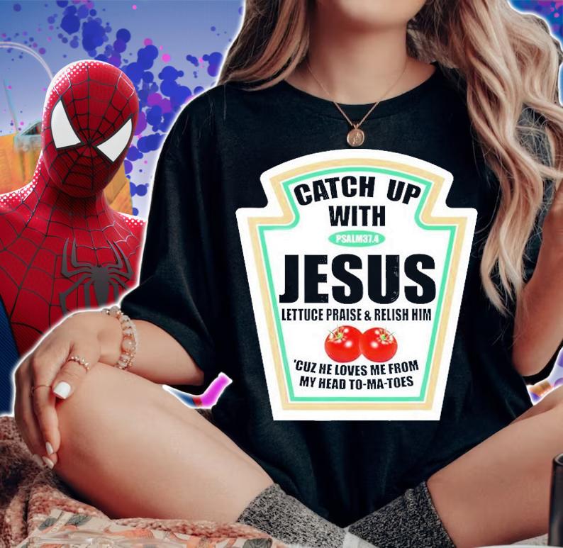 Christian Catch Up With Jesus Ketchup T-Shirt t-shirt woman shirt