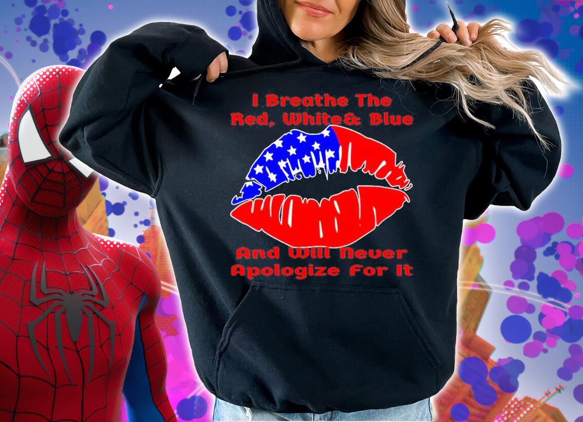 I Breathe Red White & Blue And Will never Apologize For It USA Flag Lip T-Shirt t-shirt hoodie