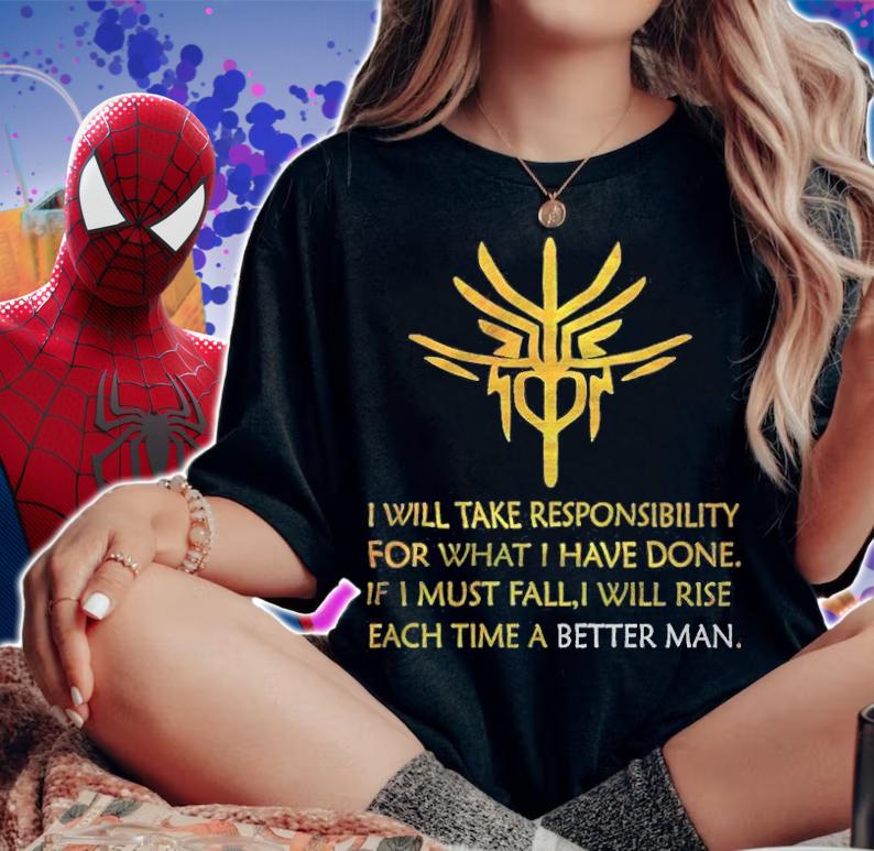 I will take responsibility for what I have done if I must fall I will rise each time a better man logo T-shirt t-shirt woman shirt