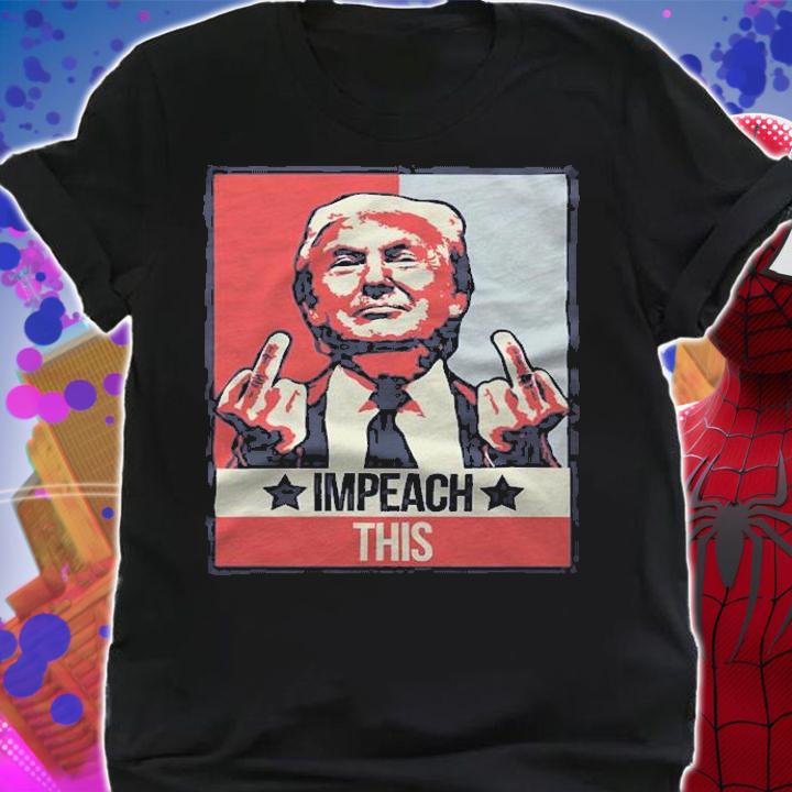 Impeach This Pro Donald Trump Supporter T-Shirt t-shirt shirt