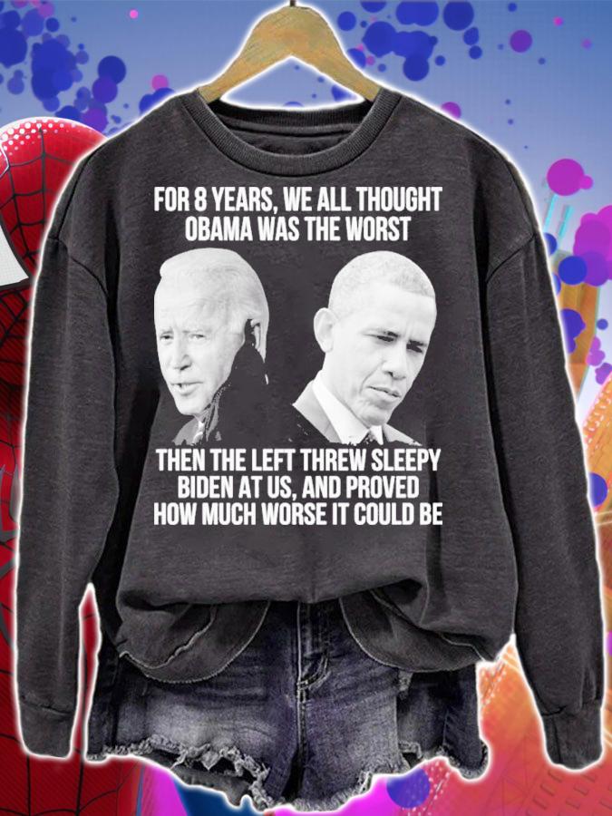 Joe Biden For 8 Years We All Thought Obama Was The Worst Then Left Threw Sleepy Biden Shirt t-shirt sweatshirt