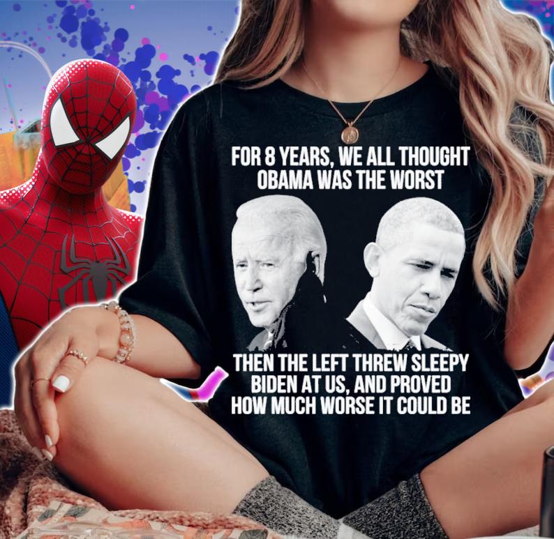 Joe Biden For 8 Years We All Thought Obama Was The Worst Then Left Threw Sleepy Biden Shirt t-shirt woman shirt