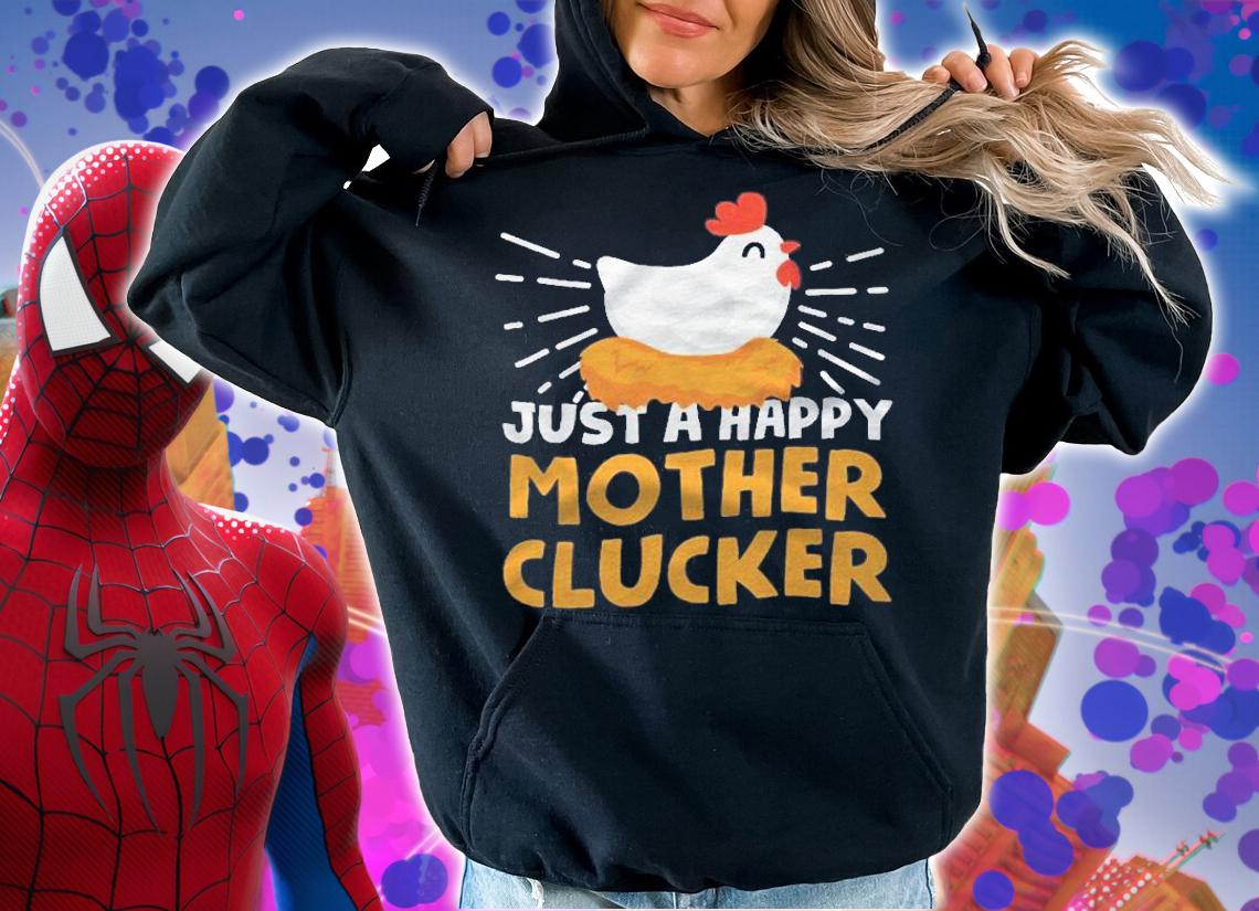 Just A Happy Mother Clucker Shirt t-shirt hoodie