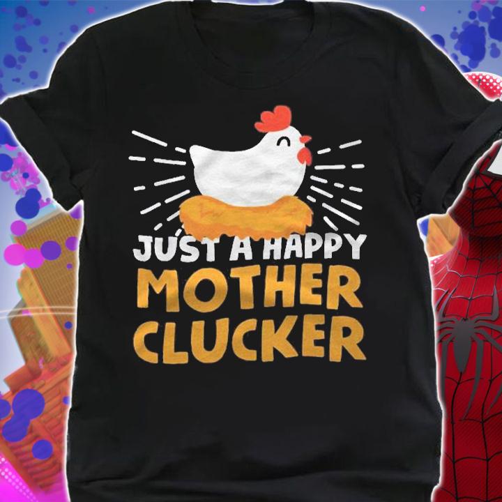 Just A Happy Mother Clucker Shirt t-shirt shirt