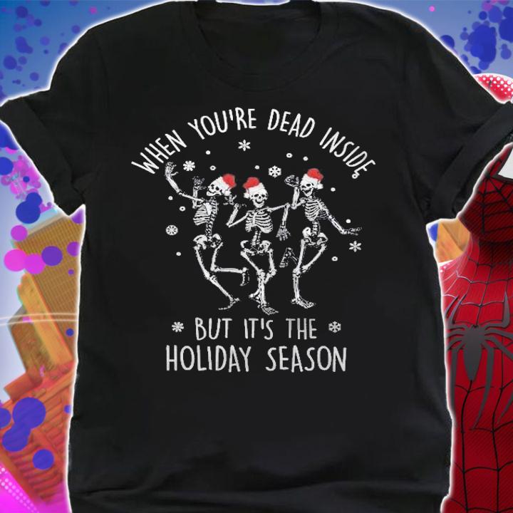 When Youre Dead Inside But Its The Holiday Season T-shirt t-shirt shirt