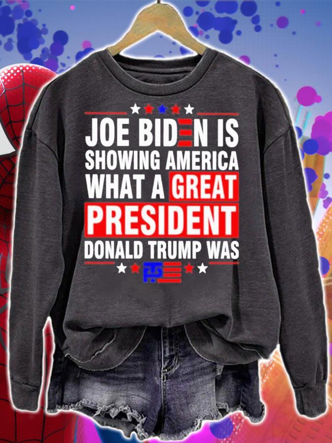 Joe Biden Is Showing America What A Great President Trump Was Shirt t-shirt sweatshirt